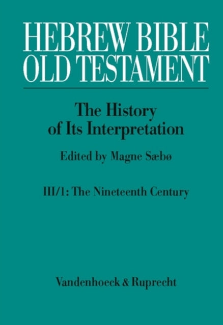 Hebrew Bible / Old Testament. III: From Modernism to Post-Modernism. Part I: The Nineteenth Century - a Century of Modernism and Historicism: Part 1: The Nineteenth Century - a Century of Modernism and Historicism