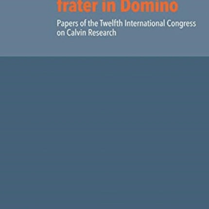 Calvinus frater in Domino: Papers of the Twelfth International Congress on Calvin Research