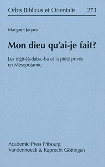 Mon Dieu QuaiJe Fait Les DigirSaDab5Ba Et La Privee En Mesopotamie 273 Orbis Biblicus Et Orientalis