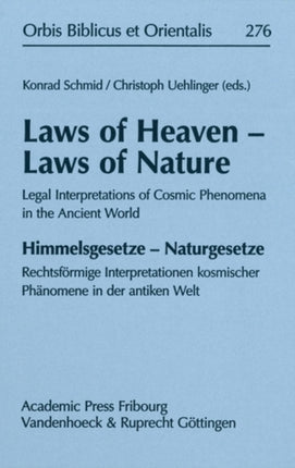 Laws of Heaven - Laws of Nature / Himmelsgesetze - Naturgesetze: Legal Interpretations of Cosmic Phenomena in the Ancient World / Rechtsförmige ... Et Orientalis