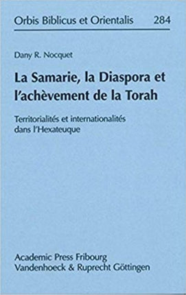 La Samarie La Diaspora Et LAchevement de la Torah Territorialites Et Internationalites Dans LHexateuque Orbis Biblicus Et Orientalis 284