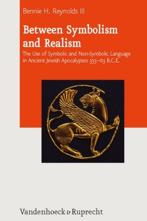 Between Symbolism and Realism: The Use of Symbolic and Non-Symbolic Language in Ancient Jewish Apocalypses 333-63 B.C.E.