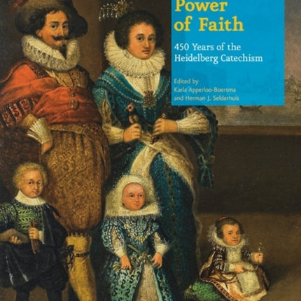 Power of Faith: 450 Years of the Heidelberg Catechism