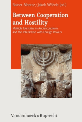 Between Cooperation and Hostility: Multiple Identities in Ancient Judaism and the Interaction with Foreign Powers