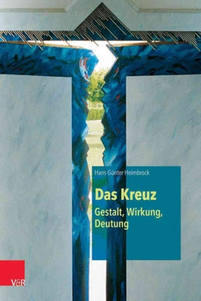 Das Kreuz - Gestalt, Wirkung, Deutung