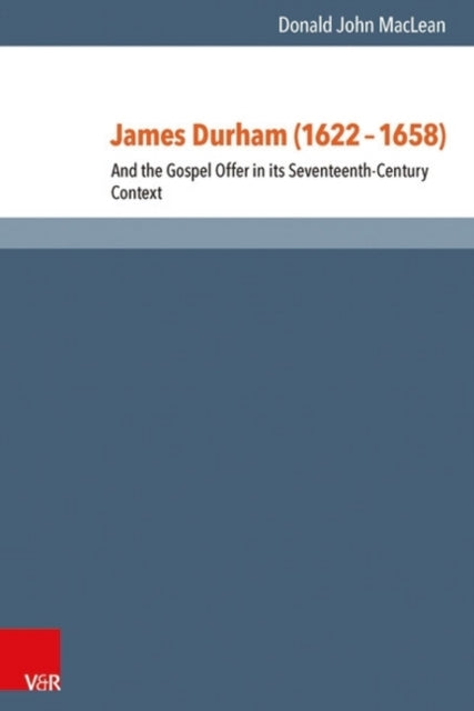 James Durham (1622-1658): And the Gospel Offer in its Seventeenth Century Context