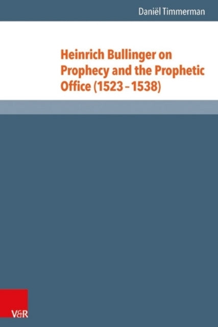 Heinrich Bullinger on Prophecy and the Prophetic Office (1523-1538)