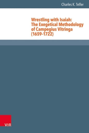 Wrestling with Isaiah: The Exegetical Methodology of Campegius Vitringa (1659-1722)