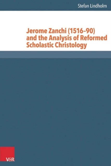 Jerome Zanchi (151690) and the Analysis of Reformed Scholastic Christology