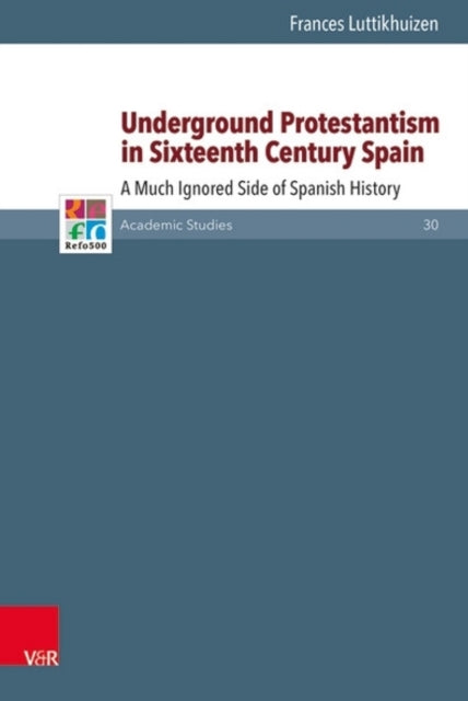 Underground Protestantism in Sixteenth Century Spain: A Much Ignored Side of Spanish History