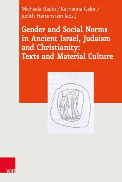 Gender and Social Norms in Ancient Israel, Early Judaism and Early Christianity: Texts and Material Culture