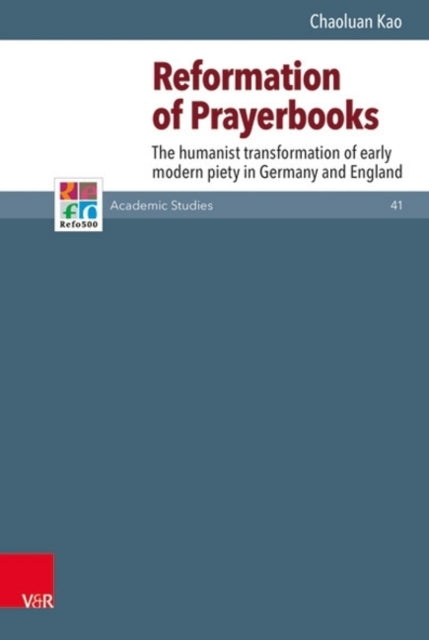 Reformation of Prayerbooks: The Humanist Transformation of Early Modern Piety in Germany and England