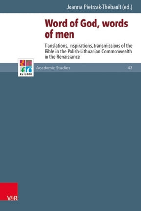 Word of God, Words of Men: Translations, inspirations, transmissions of the Bible in the Polish-Lithuanian Commonwealth in the Renaissance