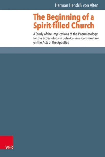 The Beginning of a Spirit-filled Church: A Study of the Implications of Pneumatology for the Ecclesiology in John Calvin's Commentary on the Acts of the Apostles