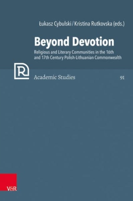 Beyond Devotion: Religious and Literary Communities in the 16th and 17th Century Polish-Lithuanian Commonwealth