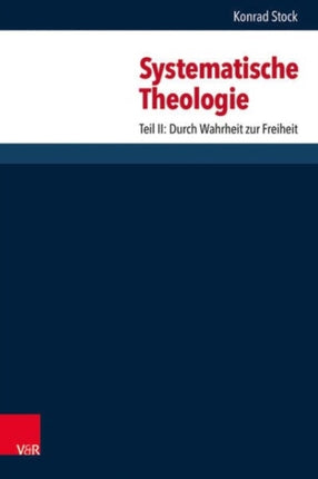 Systematische Theologie: Teil II: Durch Wahrheit