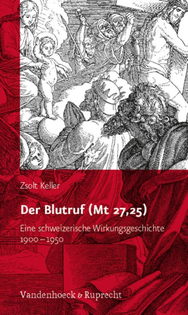 Der Blutruf (Mt 27,25): Eine schweizerische Wirkungsgeschichte 1900-1950