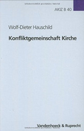 Konfliktgemeinschaft Kirche: Aufsatze zur Geschichte der Evangelischen Kirche in Deutschland