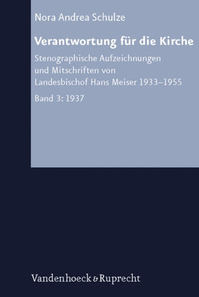 Verantwortung fur die Kirche III: Stenographische Aufzeichnungen und Mitschriften von Landesbischof Hans Meiser 1933--1955. Bd. 3: 1937