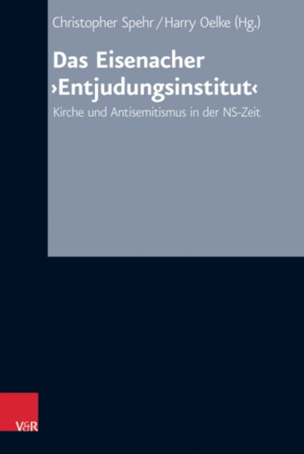 Das Eisenacher ‚Entjudungsinstitut‘: Kirche und Antisemitismus in der NS-Zeit