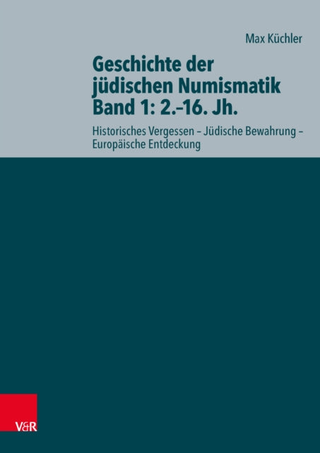 Geschichte der jüdischen Numismatik - Band 1: 2.–16. Jh.: Historisches Vergessen – Jüdische Bewahrung – Europäische Entdeckung