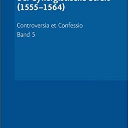 Controversia et Confessio. Theologische Kontroversen 1548 - 1577/80