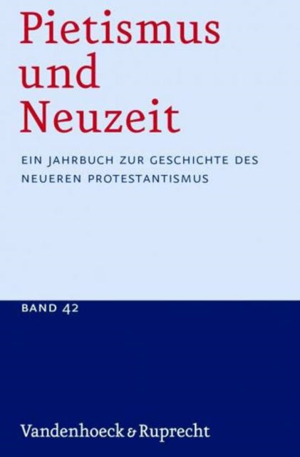 Pietismus Und Neuzeit Band 42  2016 Ein Jahrbuch zur Geschichte des neueren Protestantismus