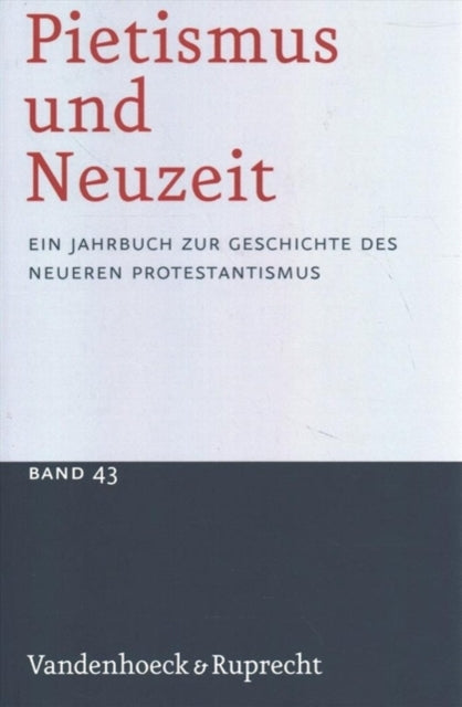 Pietismus und Neuzeit Band 43 - 2017: Ein Jahrbuch zur Geschichte des neueren Protestantismus