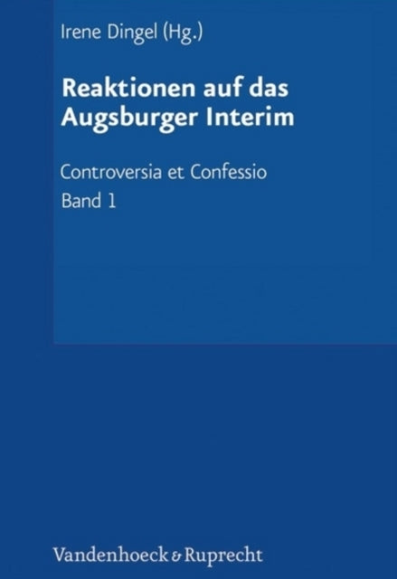 Controversia et Confessio. Theologische Kontroversen 1548-1577/80: Der Interimistische Streit (1548-1549)