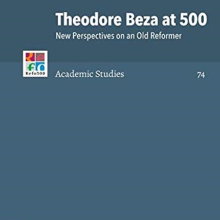 Theodore Beza at 500: New Perspectives on an Old Reformer