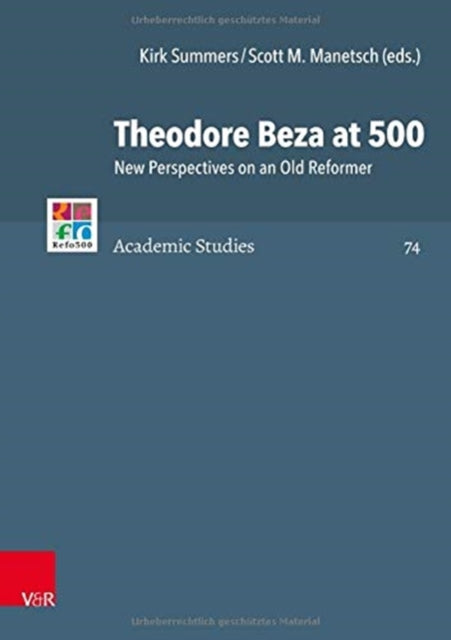 Theodore Beza at 500: New Perspectives on an Old Reformer