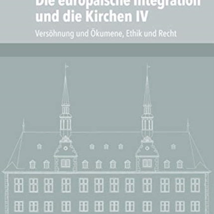 Die europäische Integration und die Kirchen IV: Versöhnung und Ökumene, Ethik und Recht