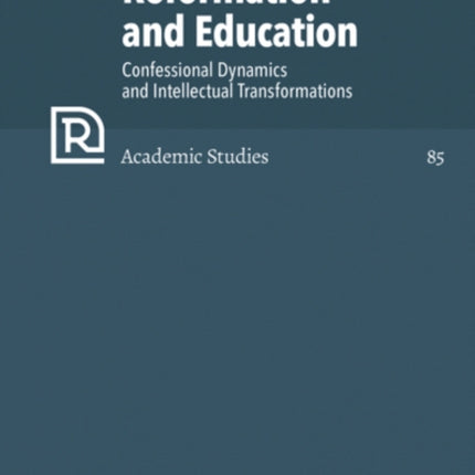 Reformation and Education: Confessional Dynamics and Intellectual Transformations