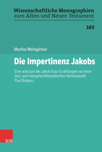 Die Impertinenz Jakobs: Eine relecture der Jakob-Esau-Erzahlungen vor einer text- und metapherntheoretischen Hermeneutik Paul Ricoeurs