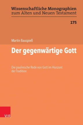 Der gegenwärtige Gott: Die paulinische Rede von Gott im Horizont der Tradition