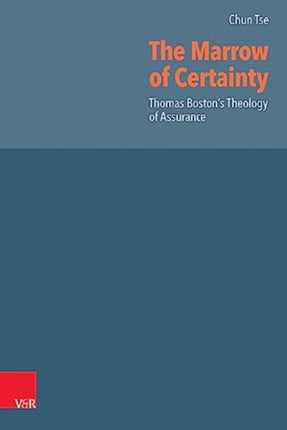 The Marrow of Certainty: Thomas Boston's Theology of Assurance