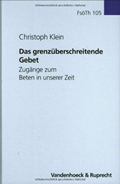 Forschungen zur systematischen und Ã¶kumenischen Theologie: ZugÃ¤nge zum Beten in unserer Zeit