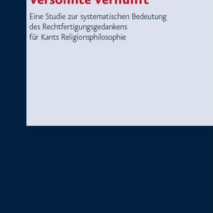 Forschungen zur systematischen und Ã¶kumenischen Theologie: Eine Studie zur systematischen Bedeutung des Rechtfertigungsgedankens fÃ"r Kants Religionsphilosophie