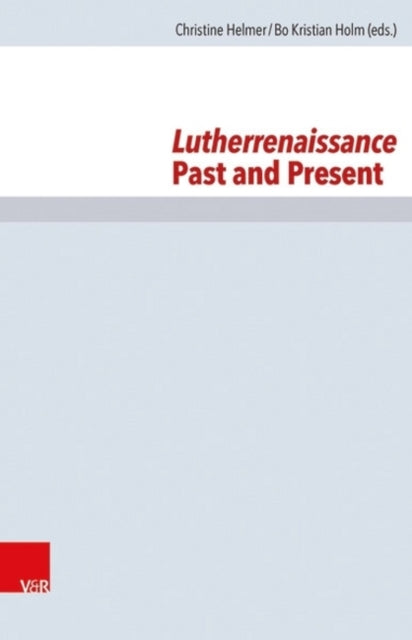 Lutherrenaissance Past and Present