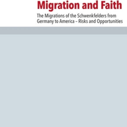 Migration and Faith: The Migrations of the Schwenkfelders from Germany to America -- Risks and Opportunities