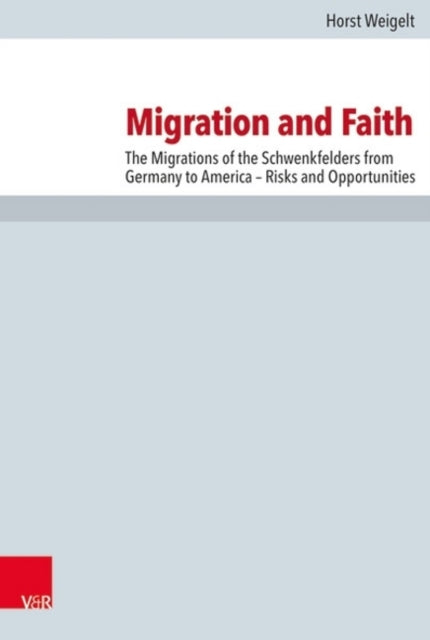 Migration and Faith: The Migrations of the Schwenkfelders from Germany to America -- Risks and Opportunities