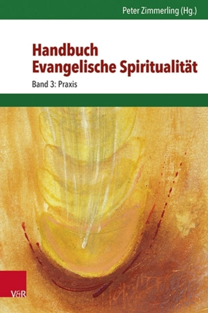 Handbuch Evangelische Spiritualität: Band 3: Praxis