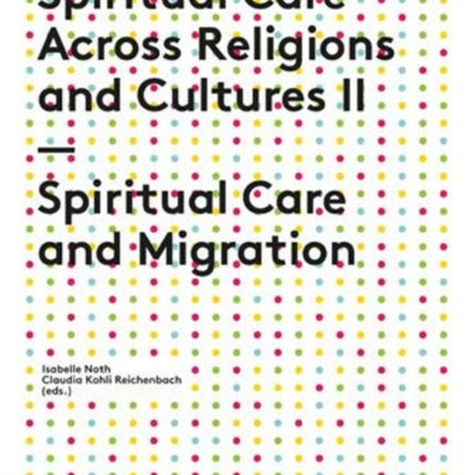 Pastoral and Spiritual Care Across Religions and Cultures II: Spiritual Care and Migration