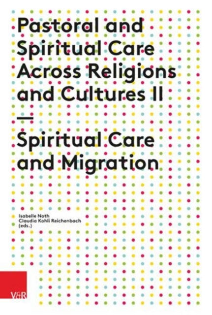 Pastoral and Spiritual Care Across Religions and Cultures II: Spiritual Care and Migration