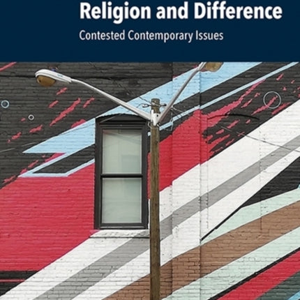 Religion and Difference: Contested Contemporary Issues