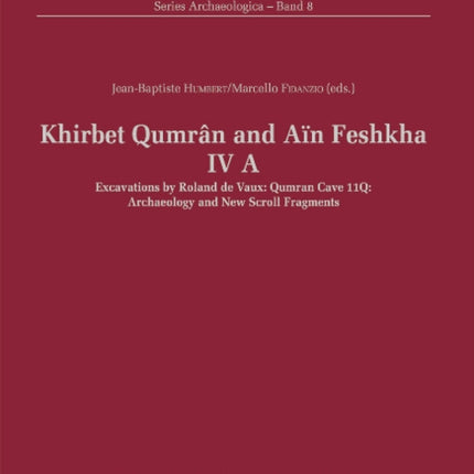 Khirbet Qumrân and Aïn Feshkha IV A: Qumran Cave 11Q: Archaeology and New Scroll Fragments