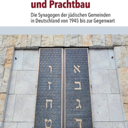 Zwischen Provisorium und Prachtbau: Die Synagogen der jüdischen Gemeinden in Deutschland von 1945 bis zur Gegenwart