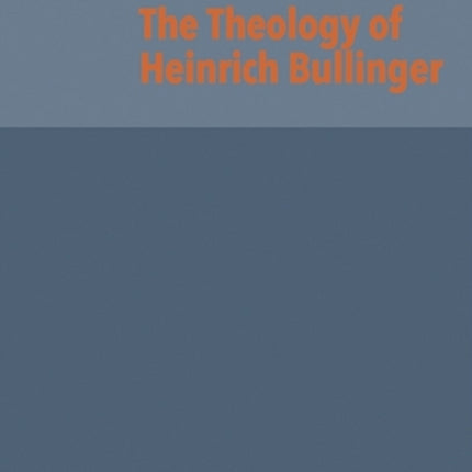 The Theology of Heinrich Bullinger