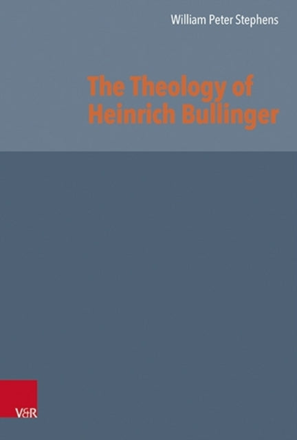 The Theology of Heinrich Bullinger