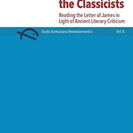 James among the Classicists: Reading the Letter of James in Light of Ancient Literary Criticism